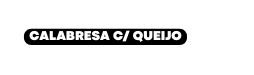 Calabresa c queijo