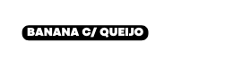 Banana c Queijo